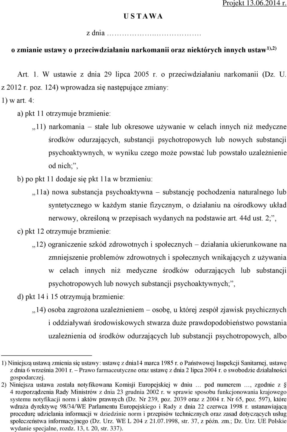 4: a) pkt 11 otrzymuje brzmienie: 11) narkomania stałe lub okresowe używanie w celach innych niż medyczne środków odurzających, substancji psychotropowych lub nowych substancji psychoaktywnych, w