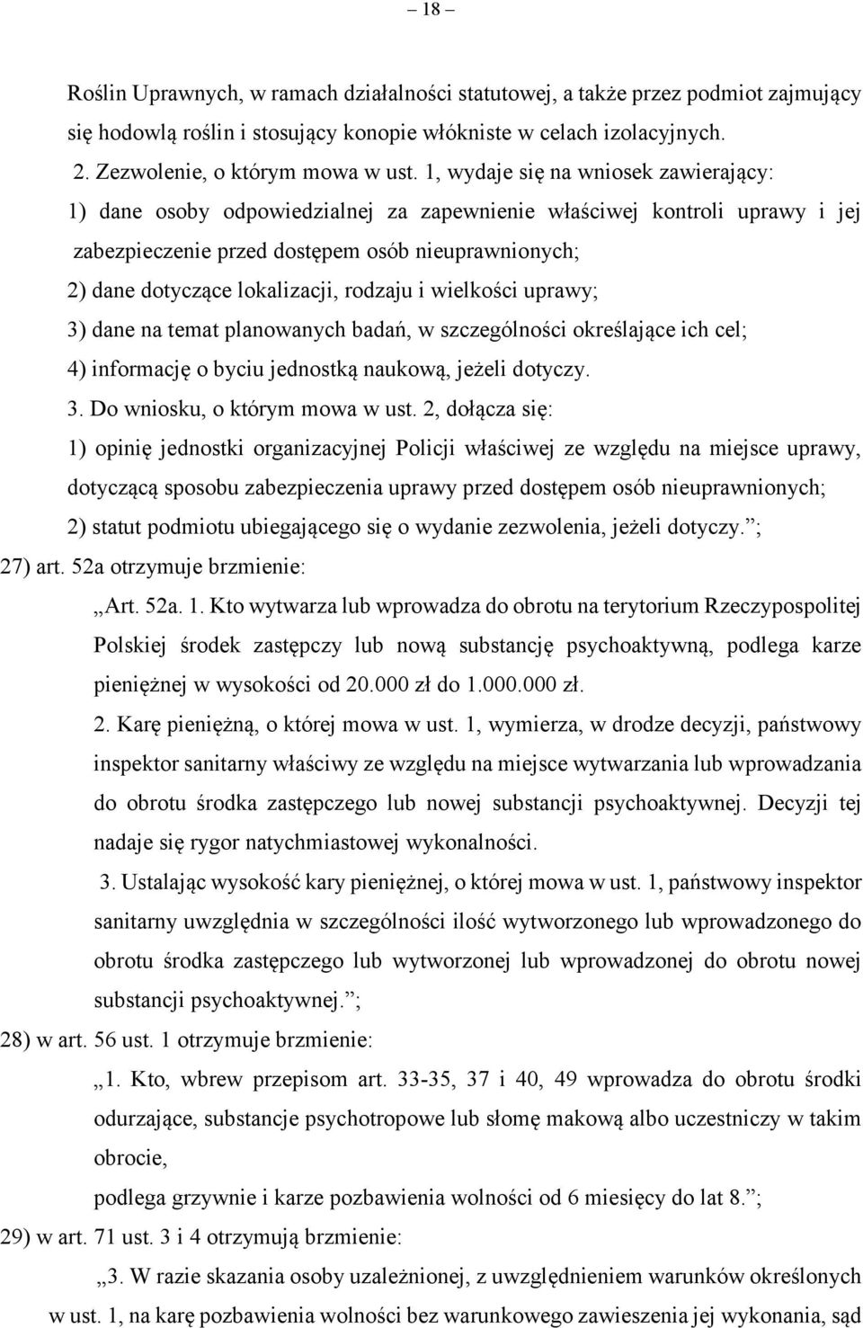 rodzaju i wielkości uprawy; 3) dane na temat planowanych badań, w szczególności określające ich cel; 4) informację o byciu jednostką naukową, jeżeli dotyczy. 3. Do wniosku, o którym mowa w ust.