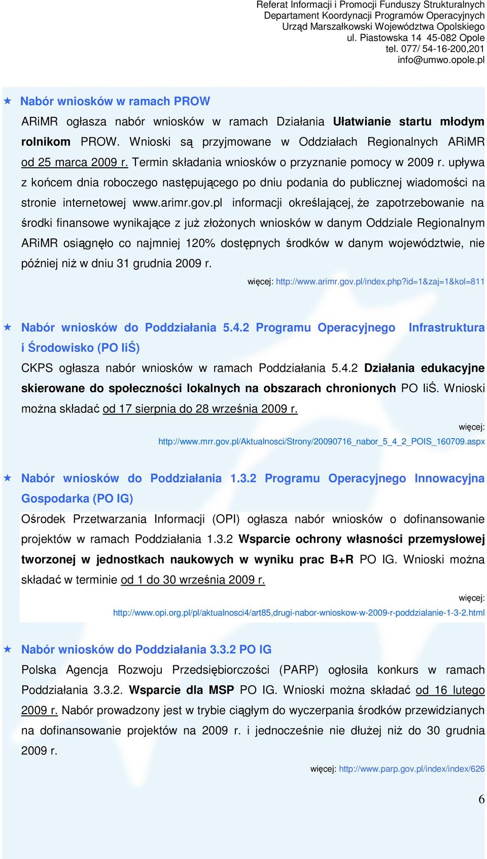 pl informacji określającej, Ŝe zapotrzebowanie na środki finansowe wynikające z juŝ złoŝonych wniosków w danym Oddziale Regionalnym ARiMR osiągnęło co najmniej 120% dostępnych środków w danym