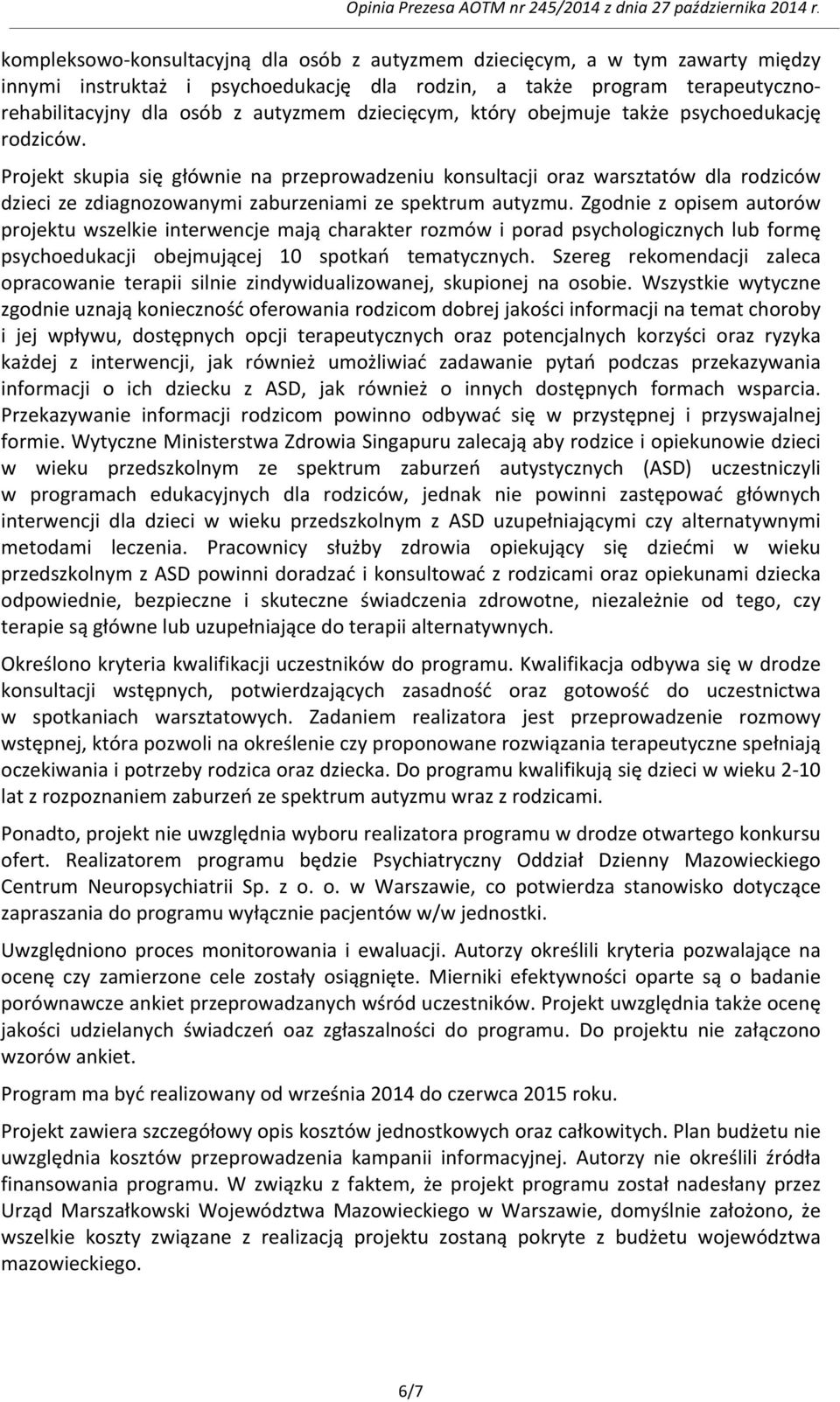 Projekt skupia się głównie na przeprowadzeniu konsultacji oraz warsztatów dla rodziców dzieci ze zdiagnozowanymi zaburzeniami ze spektrum autyzmu.