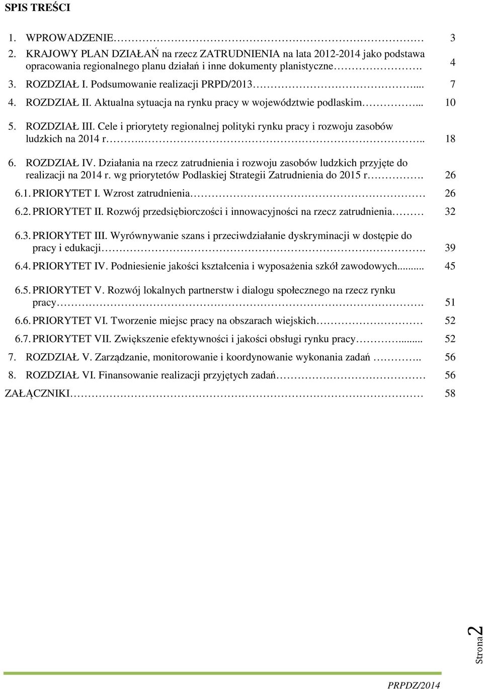 Cele i priorytety regionalnej polityki rynku pracy i rozwoju zasobów ludzkich na 2014 r... 18 6. ROZDZIAŁ IV.