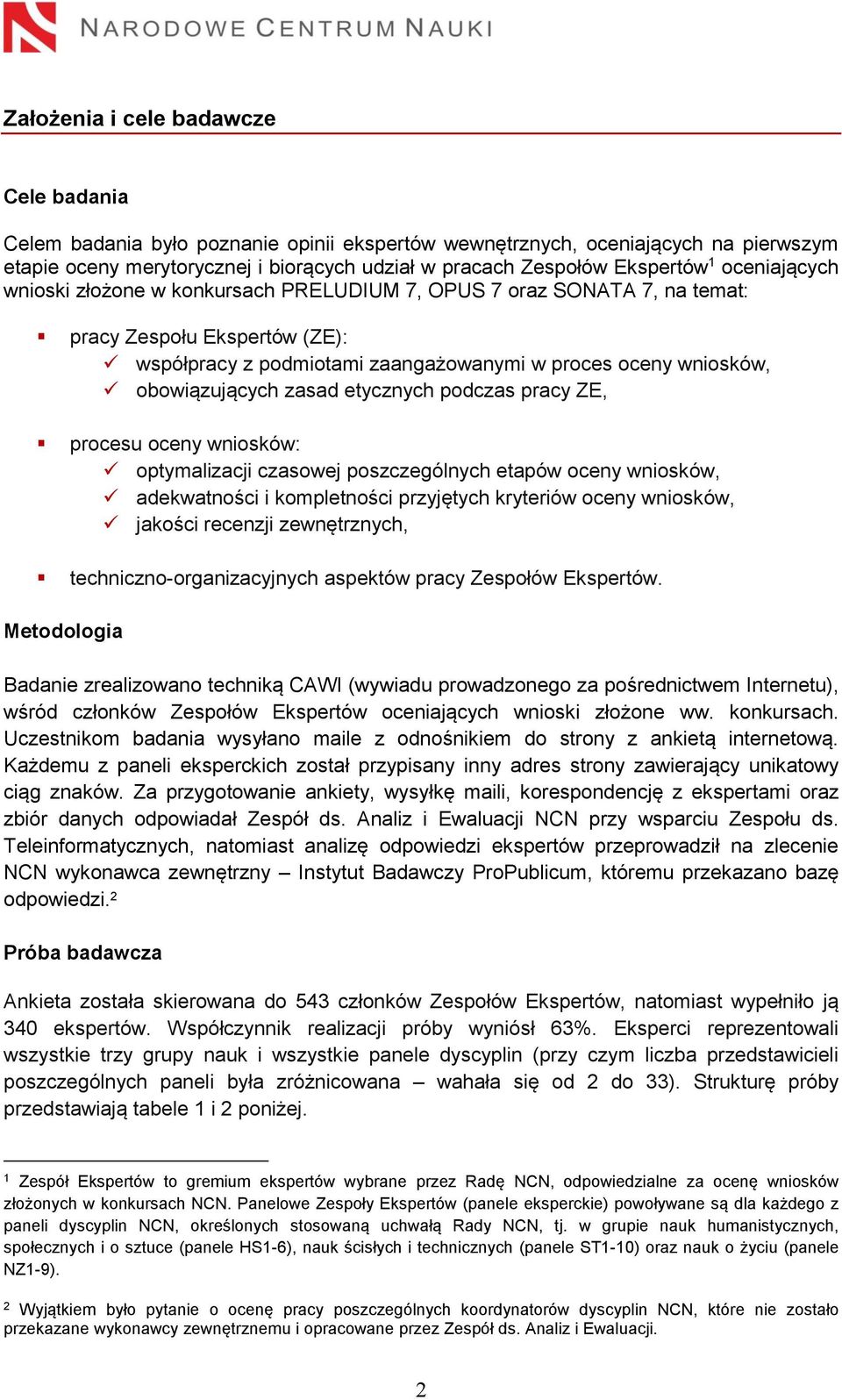 zasad etycznych podczas pracy ZE, procesu oceny wniosków: optymalizacji czasowej poszczególnych etapów oceny wniosków, adekwatności i kompletności przyjętych kryteriów oceny wniosków, jakości