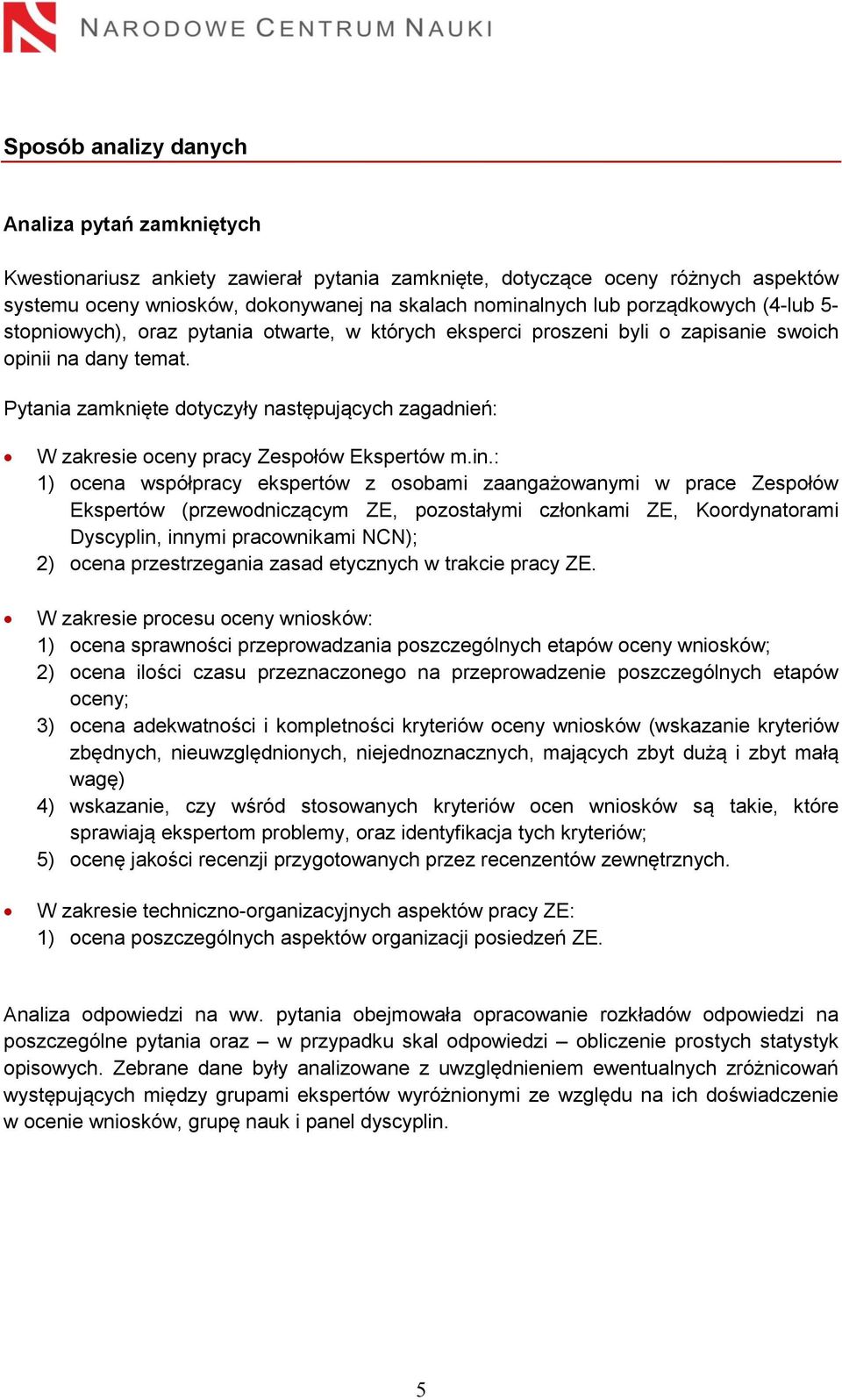 Pytania zamknięte dotyczyły następujących zagadnień: W zakresie oceny pracy Zespołów Ekspertów m.in.