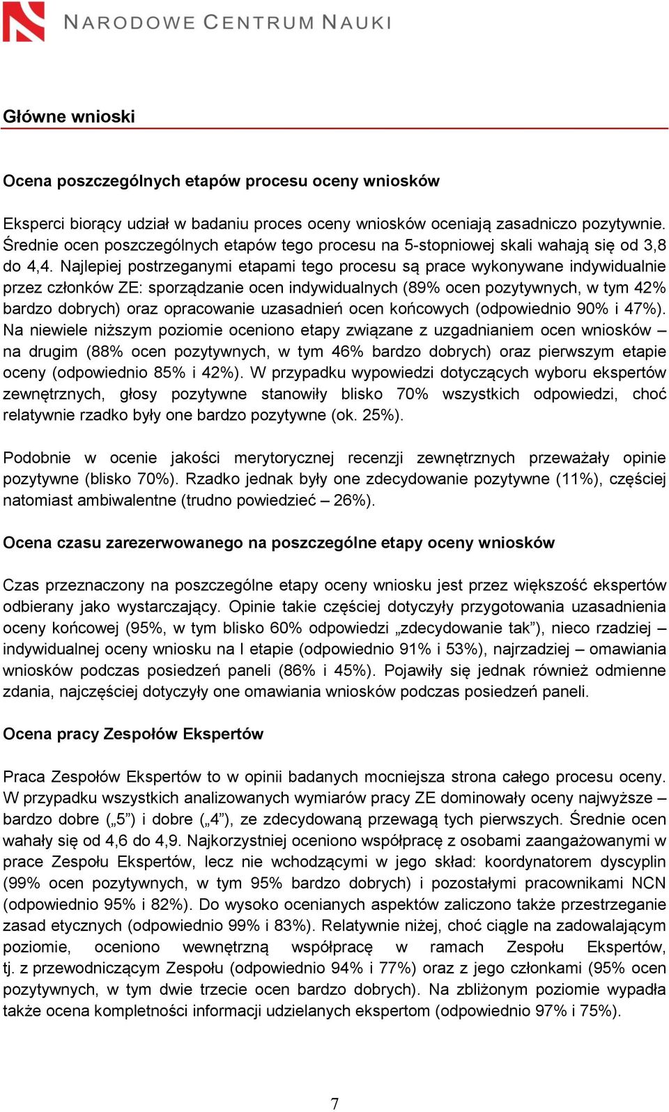 Najlepiej postrzeganymi etapami tego procesu są prace wykonywane indywidualnie przez członków ZE: sporządzanie ocen indywidualnych (89% ocen pozytywnych, w tym 42% bardzo dobrych) oraz opracowanie