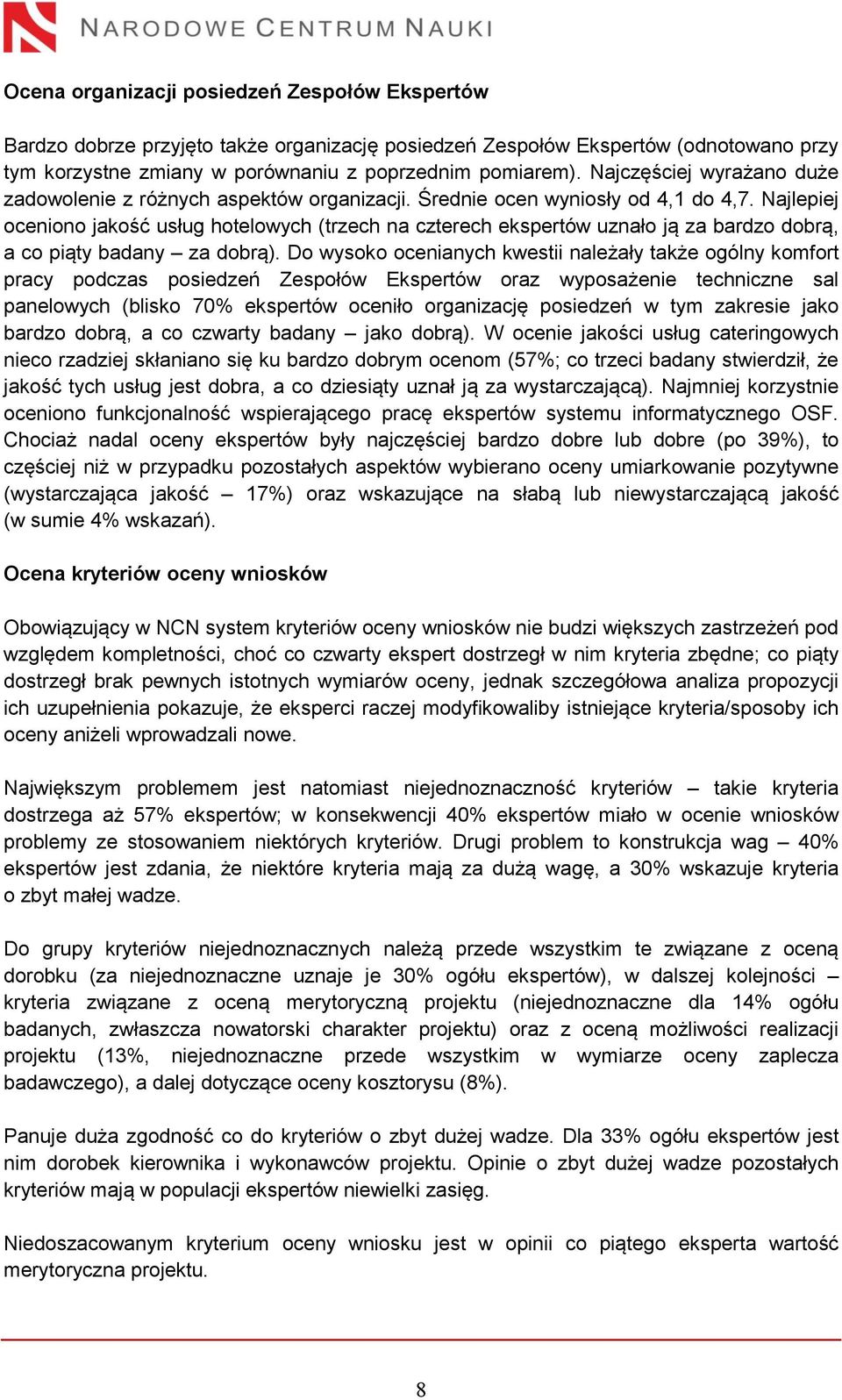 Najlepiej oceniono jakość usług hotelowych (trzech na czterech ekspertów uznało ją za bardzo dobrą, a co piąty badany za dobrą).