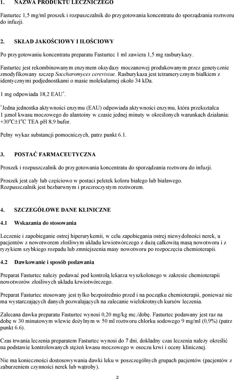 Fasturtec jest rekombinowanym enzymem oksydazy moczanowej produkowanym przez genetycznie zmodyfikowany szczep Saccharomyces cerevisiae.