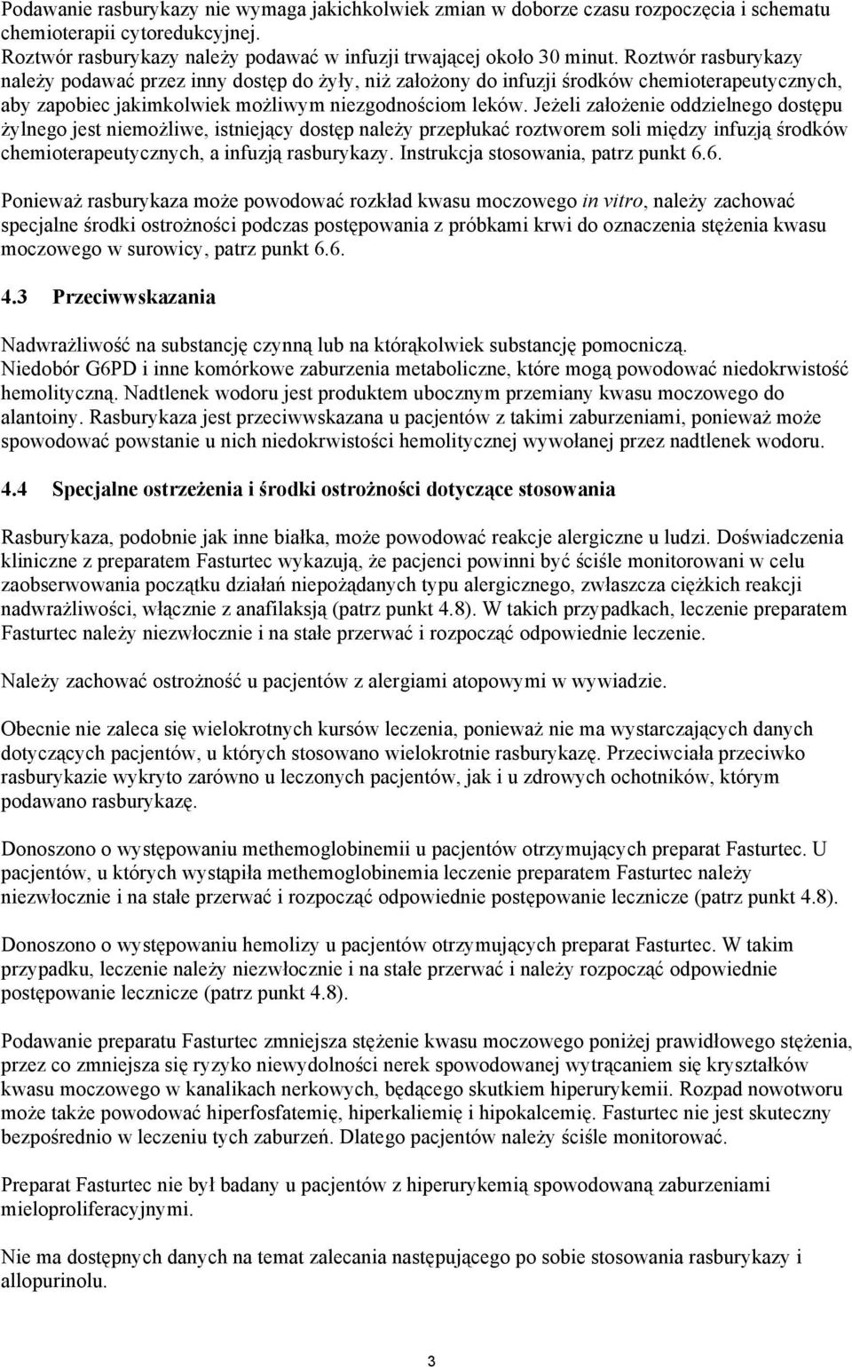 Jeżeli założenie oddzielnego dostępu żylnego jest niemożliwe, istniejący dostęp należy przepłukać roztworem soli między infuzją środków chemioterapeutycznych, a infuzją rasburykazy.
