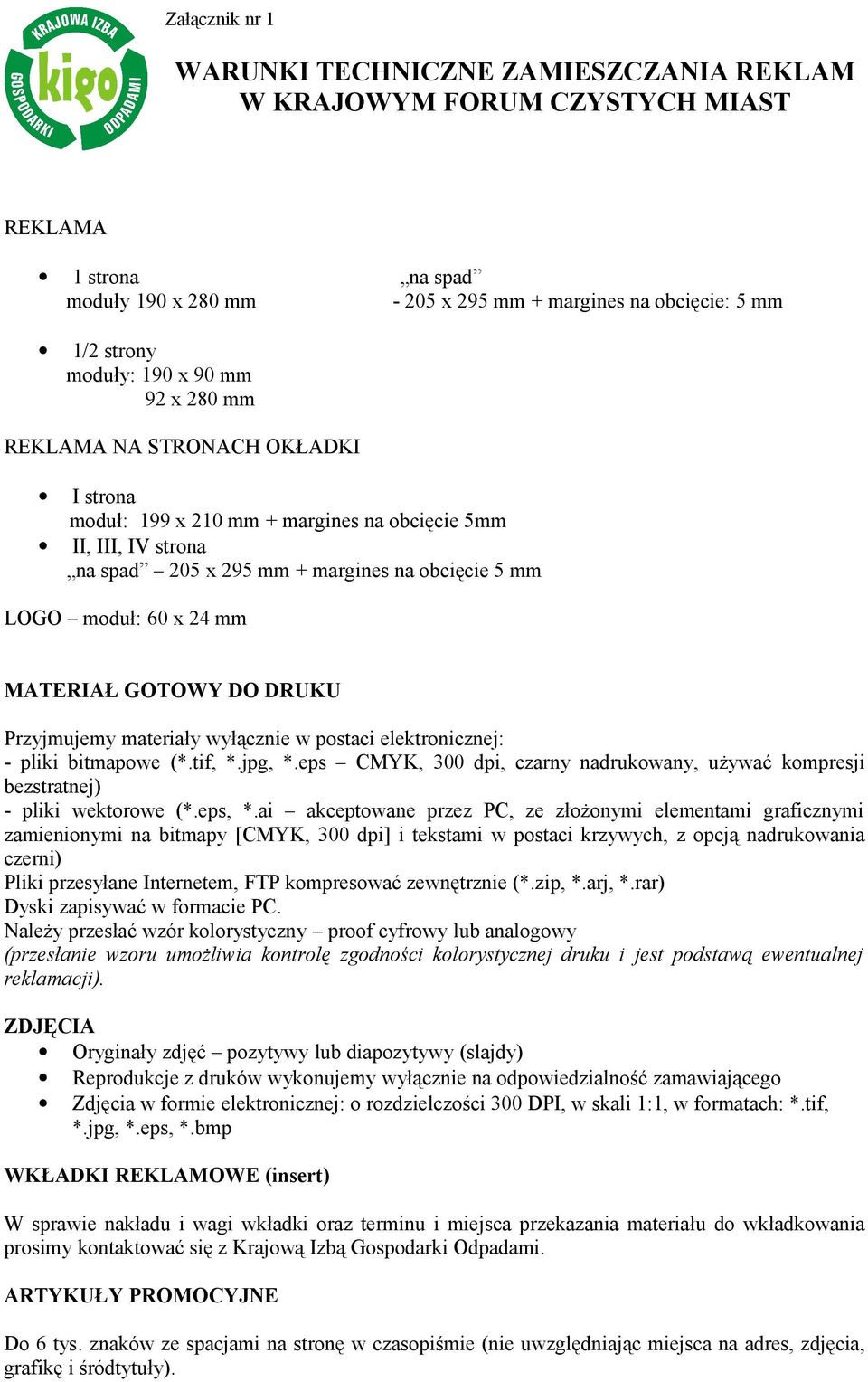 MATERIAŁ GOTOWY DO DRUKU Przyjmujemy materiały wyłącznie w postaci elektronicznej: - pliki bitmapowe (*.tif, *.jpg, *.