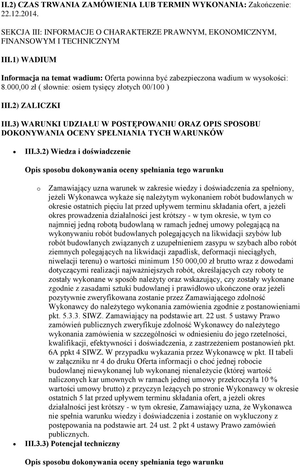 3) WARUNKI UDZIAŁU W POSTĘPOWANIU ORAZ OPIS SPOSOBU DOKONYWANIA OCENY SPEŁNIANIA TYCH WARUNKÓW III.3.2) Wiedza i doświadczenie o Zamawiający uzna warunek w zakresie wiedzy i doświadczenia za