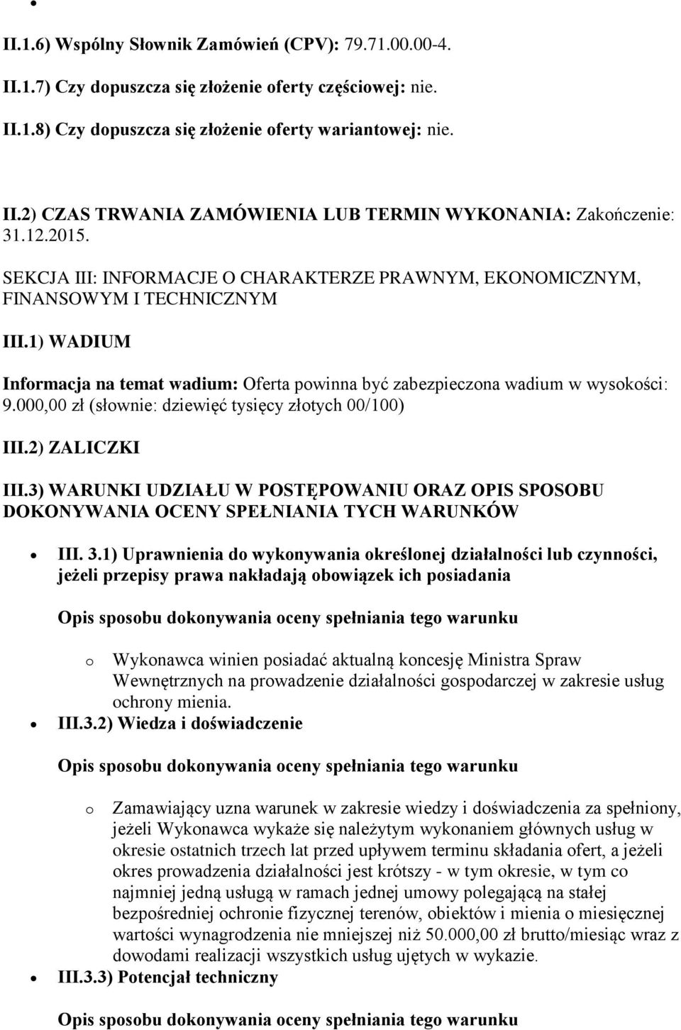 000,00 zł (słownie: dziewięć tysięcy złotych 00/100) III.2) ZALICZKI III.3) WARUNKI UDZIAŁU W POSTĘPOWANIU ORAZ OPIS SPOSOBU DOKONYWANIA OCENY SPEŁNIANIA TYCH WARUNKÓW III. 3.