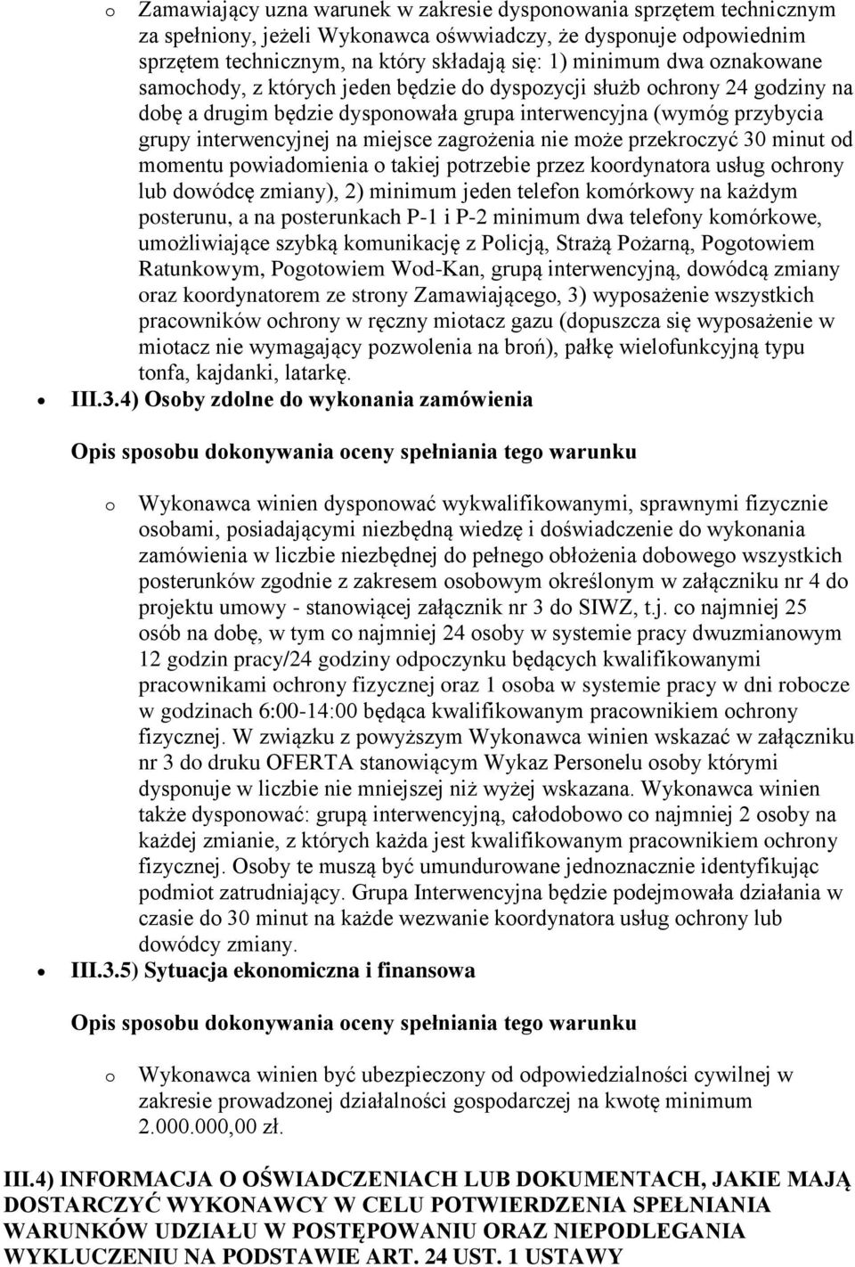 nie może przekroczyć 30 minut od momentu powiadomienia o takiej potrzebie przez koordynatora usług ochrony lub dowódcę zmiany), 2) minimum jeden telefon komórkowy na każdym posterunu, a na