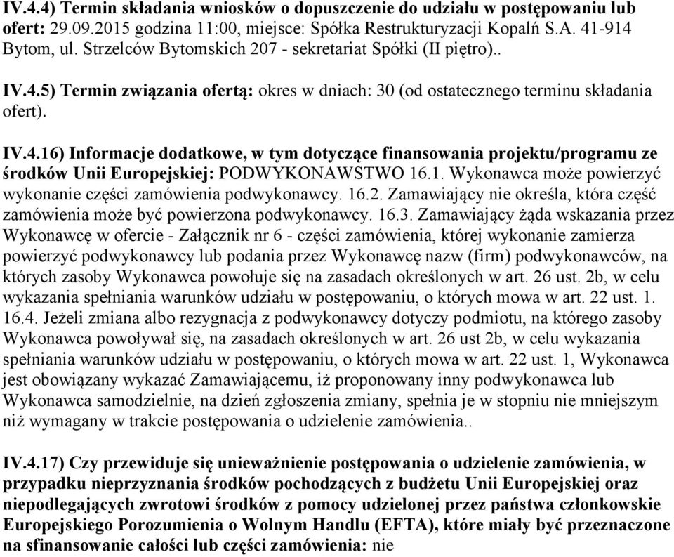 1. Wykonawca może powierzyć wykonanie części zamówienia podwykonawcy. 16.2. Zamawiający nie określa, która część zamówienia może być powierzona podwykonawcy. 16.3.