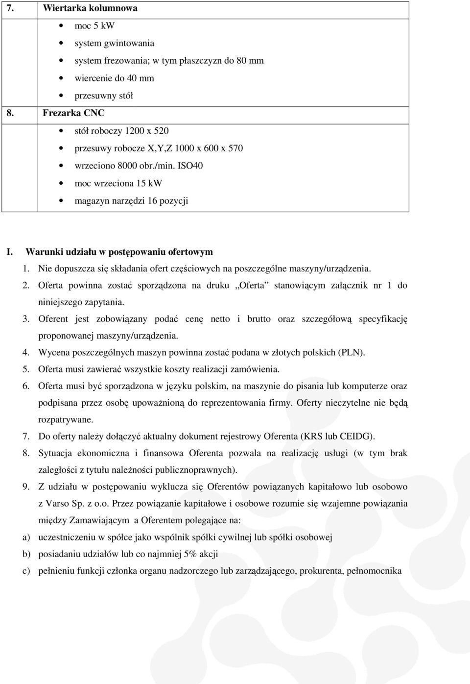 Warunki udziału w postępowaniu ofertowym 1. Nie dopuszcza się ę składania ofert częściowych ciowych na poszczególne maszyny/urządzenia. 2.