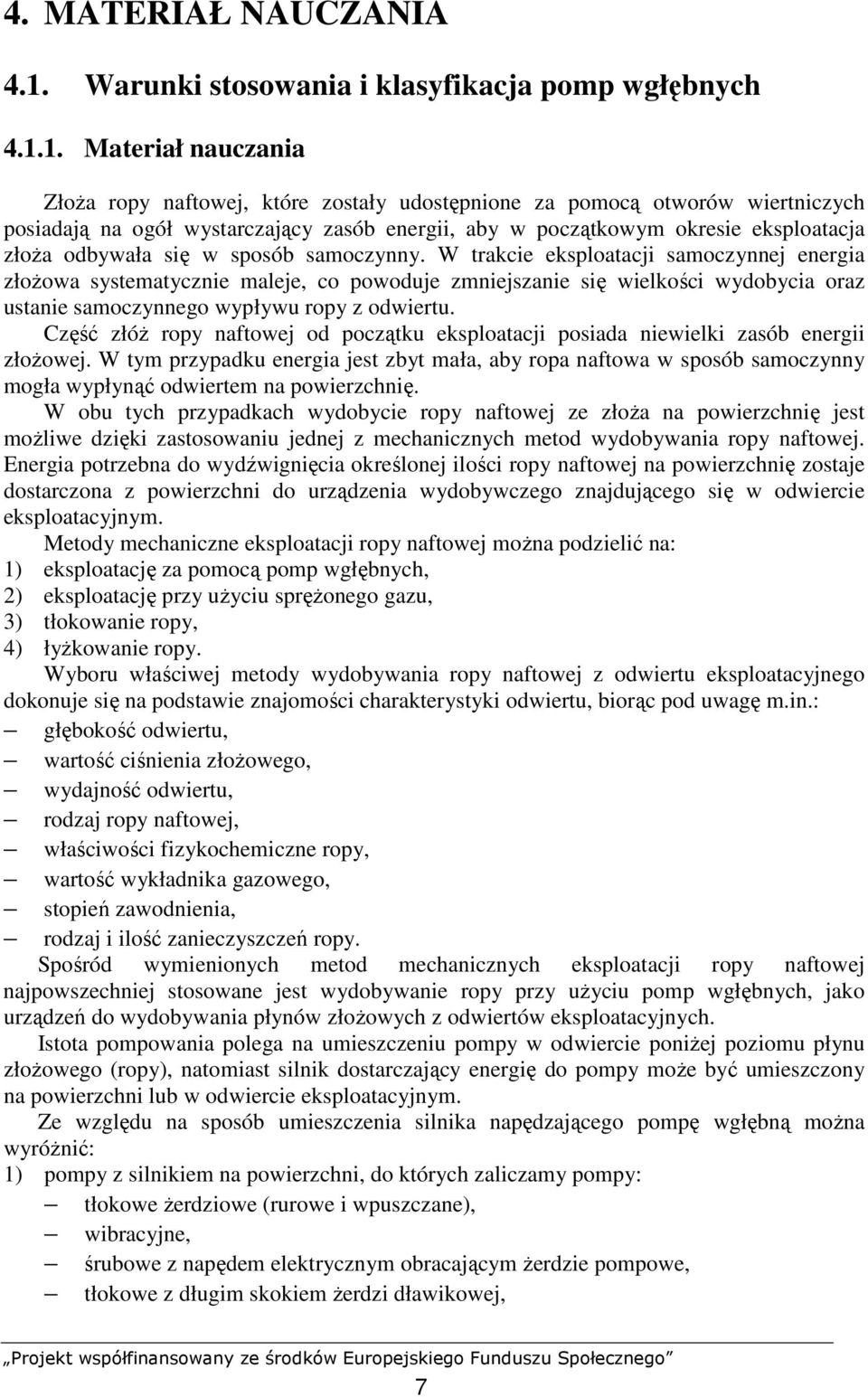 1. Materiał nauczania ZłoŜa ropy naftowej, które zostały udostępnione za pomocą otworów wiertniczych posiadają na ogół wystarczający zasób energii, aby w początkowym okresie eksploatacja złoŝa