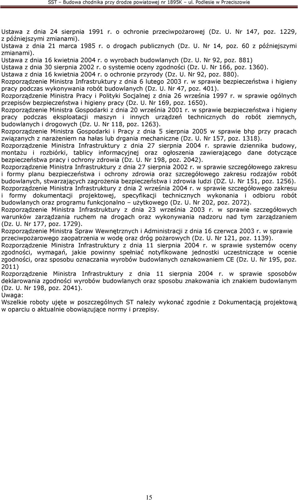 Ustawa z dnia 16 kwietnia 2004 r. o ochronie przyrody (Dz. U. Nr 92, poz. 880). Rozporządzenie Ministra Infrastruktury z dnia 6 lutego 2003 r.