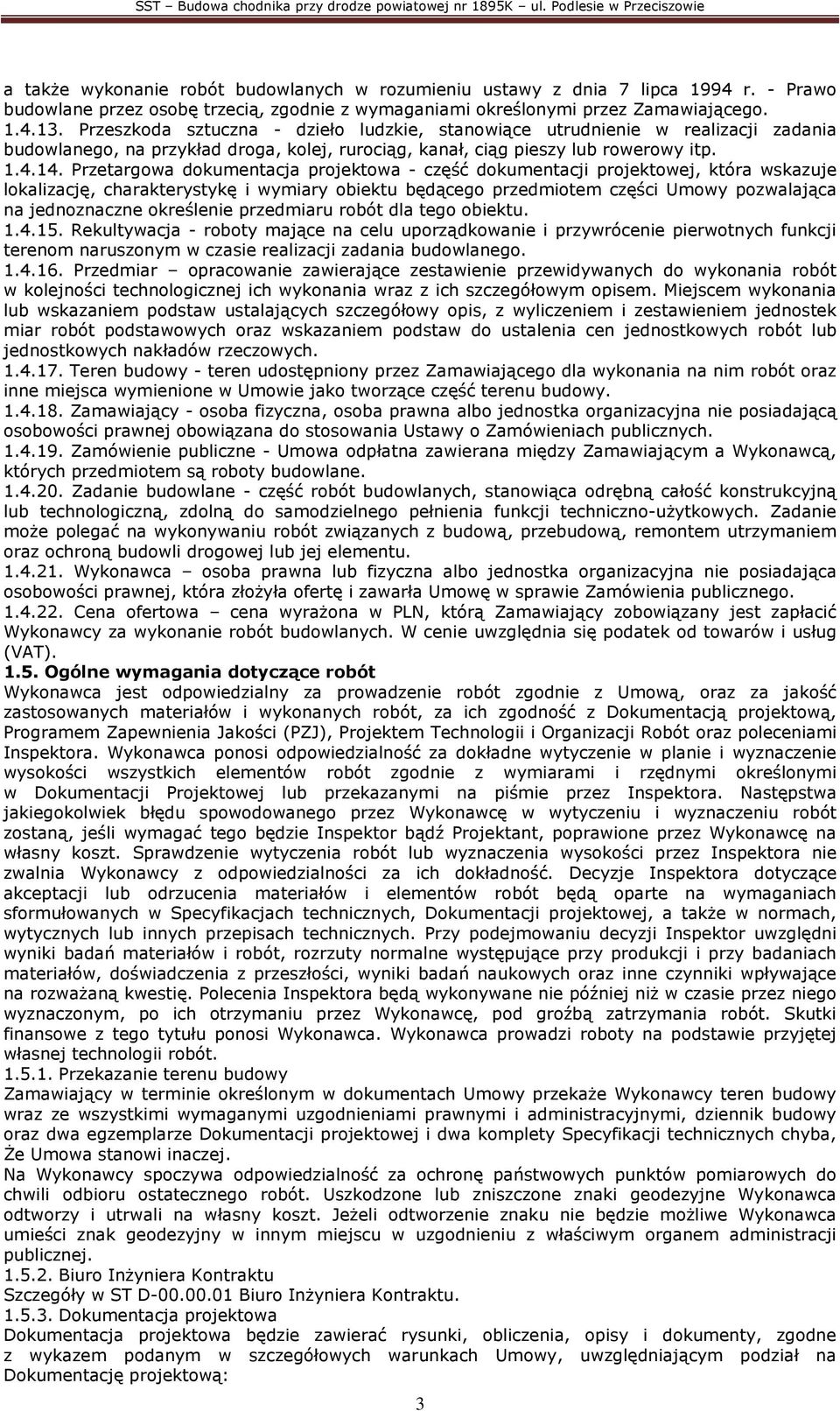 Przetargowa dokumentacja projektowa - część dokumentacji projektowej, która wskazuje lokalizację, charakterystykę i wymiary obiektu będącego przedmiotem części Umowy pozwalająca na jednoznaczne