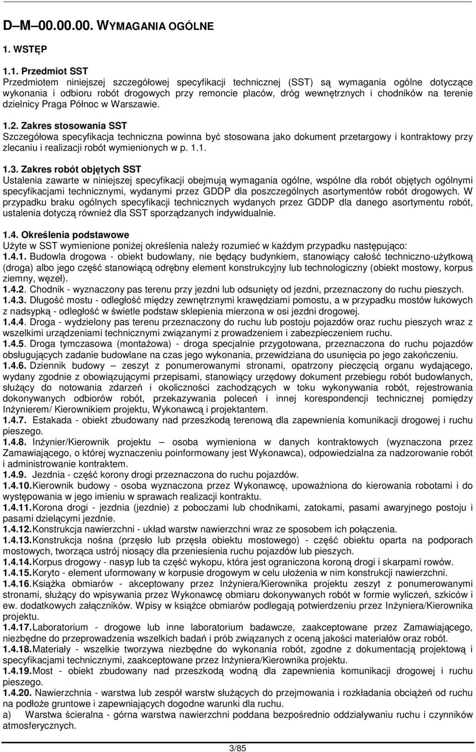 1. Przedmiot SST Przedmiotem niniejszej szczegółowej specyfikacji technicznej (SST) s wymagania ogólne dotyczce wykonania i odbioru robót drogowych przy remoncie placów, dróg wewntrznych i chodników