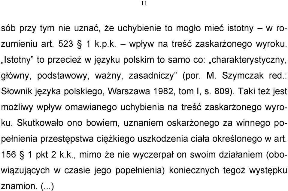: Słownik języka polskiego, Warszawa 1982, tom I, s. 809). Taki też jest możliwy wpływ omawianego uchybienia na treść zaskarżonego wyroku.