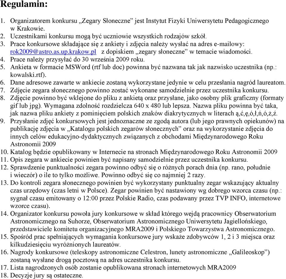 Prace należy przysyłać do 30 września 2009 roku. 5. Ankieta w foracie MSWord (rtf lub doc) powinna być nazwana tak jak nazwisko uczestnika (np.: kowalski.rtf). 6.