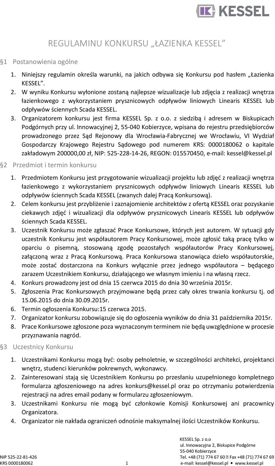 KESSEL. 3. Organizatorem konkursu jest firma. z siedzibą i adresem w Biskupicach Podgórnych przy ul.