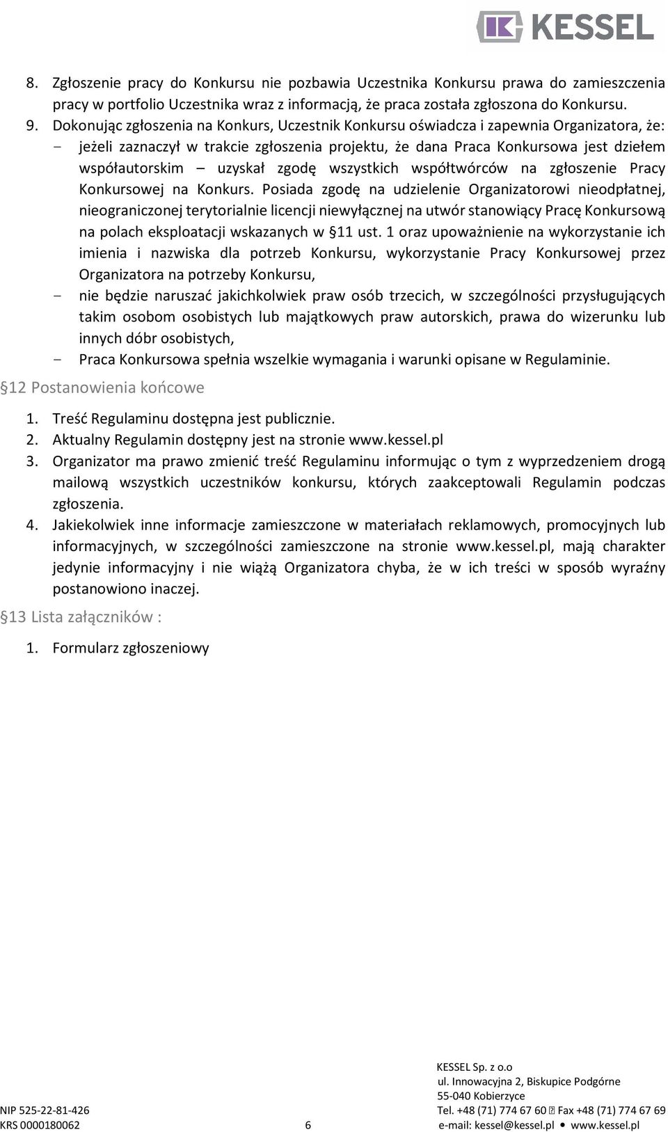 uzyskał zgodę wszystkich współtwórców na zgłoszenie Pracy Konkursowej na Konkurs.