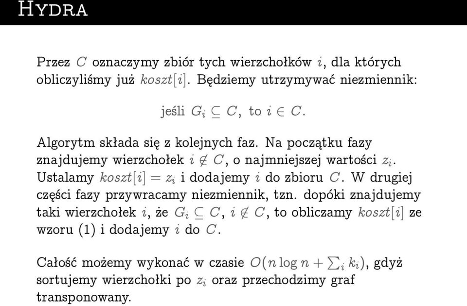 Na początku fazy znajdujemy wierzchołek i 62 C, o najmniejszej wartości z i. Ustalamy koszt [i ] = z i i dodajemy i do zbioru C.