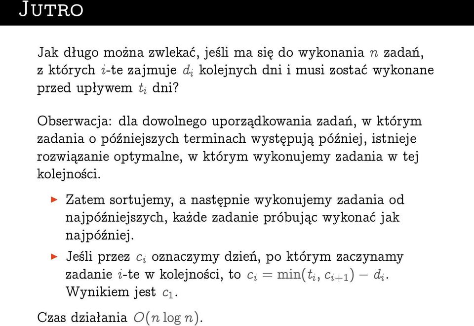 wykonujemy zadania w tej kolejności. Zatem sortujemy, a następnie wykonujemy zadania od najpóźniejszych, każde zadanie próbując wykonać jak najpóźniej.