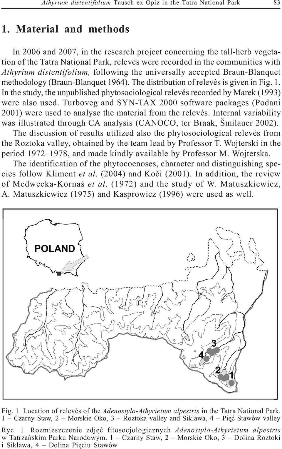 following the universally accepted Braun-Blanquet methodology (Braun-Blanquet 1964). The distribution of relevés is given in Fig. 1. In the study, the unpublished phytosociological relevés recorded by Marek (1993) were also used.