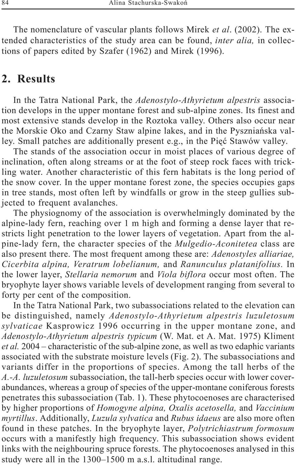 Results In the Tatra National Park, the Adenostylo-Athyrietum alpestris association develops in the upper montane forest and sub-alpine zones.