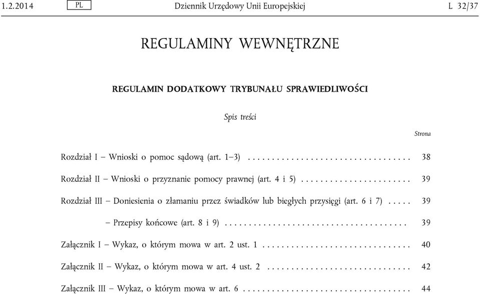 ...................... 39 Rozdział III Doniesienia o złamaniu przez świadków lub biegłych przysięgi (art. 6 i 7)..... 39 Przepisy końcowe (art. 8 i 9).