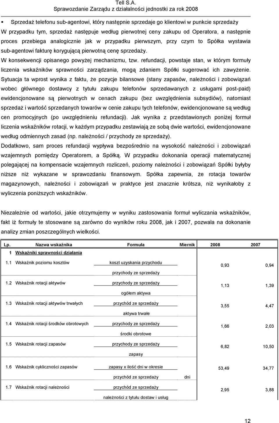 refundacji, powstaje stan, w którym formuły liczenia wskaźników sprawności zarządzania, mogą zdaniem Spółki sugerować ich zawyżenie.