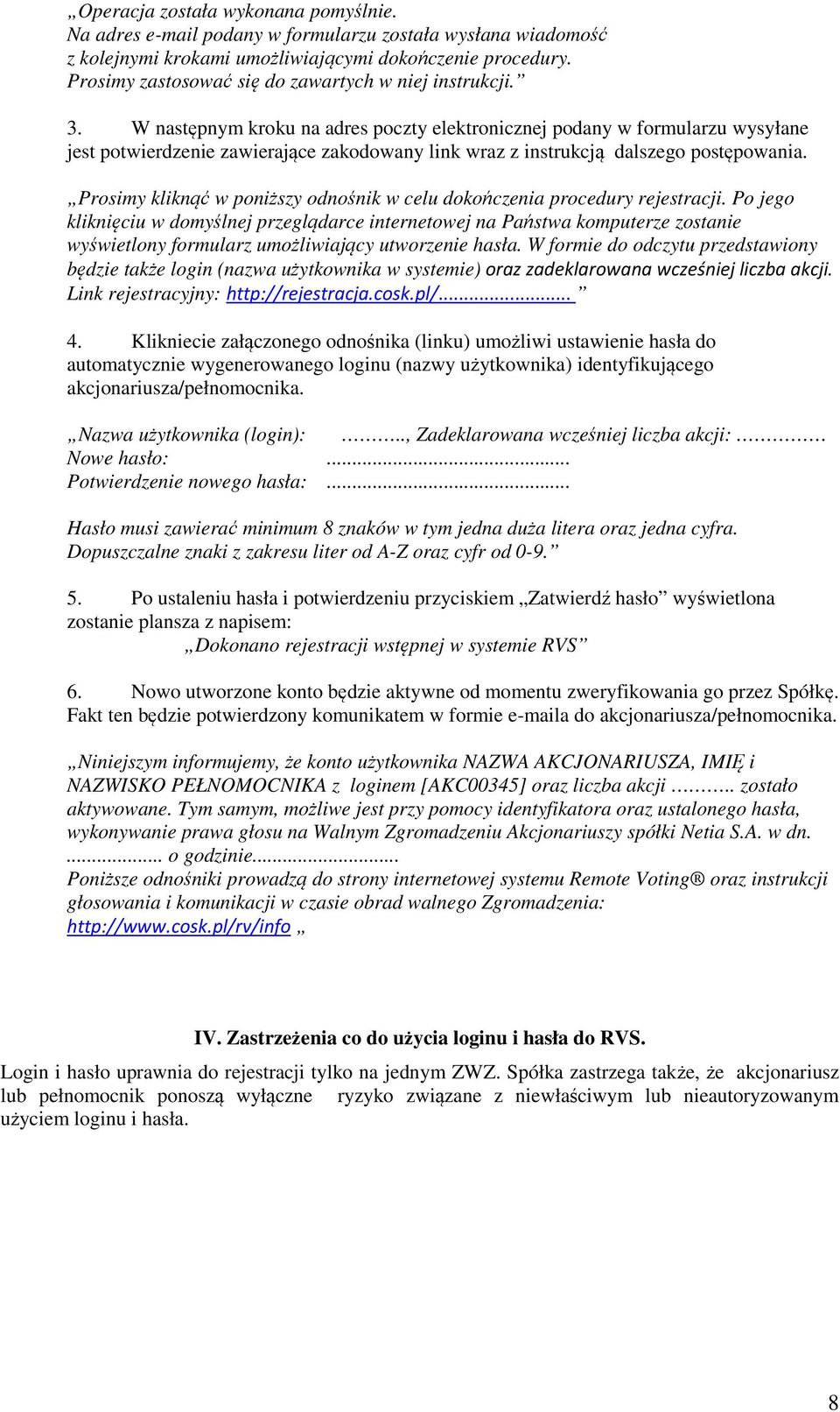 W następnym kroku na adres poczty elektronicznej podany w formularzu wysyłane jest potwierdzenie zawierające zakodowany link wraz z instrukcją dalszego postępowania.