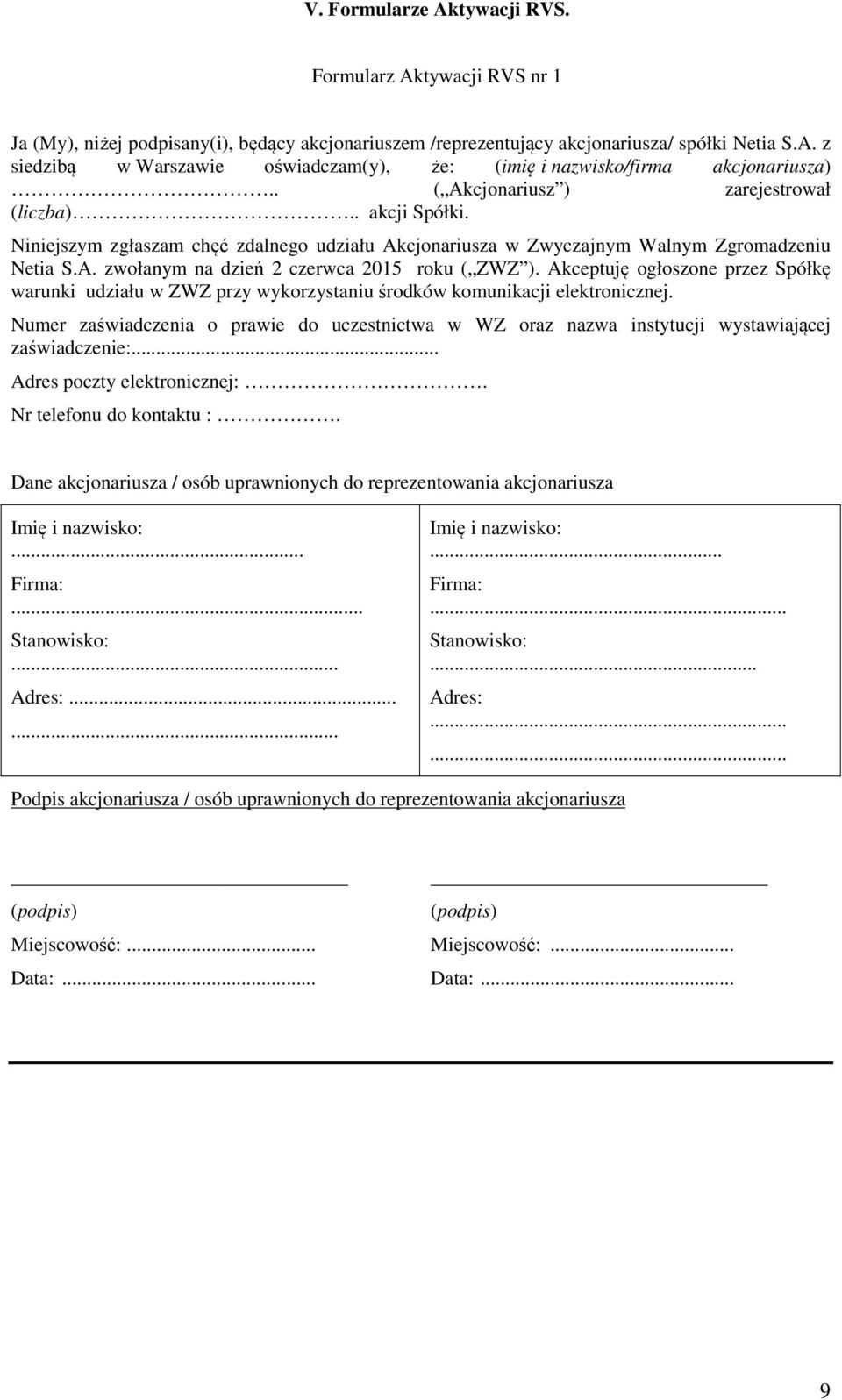 Akceptuję ogłoszone przez Spółkę warunki udziału w ZWZ przy wykorzystaniu środków komunikacji elektronicznej.