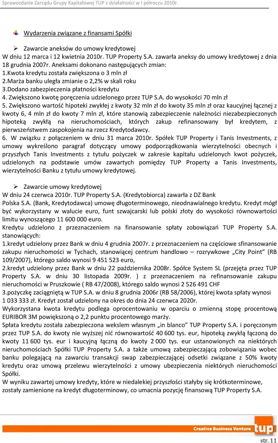 Zwiększono kwotę poręczenia udzielonego przez TUP S.A. do wysokości 70 mln zł 5.