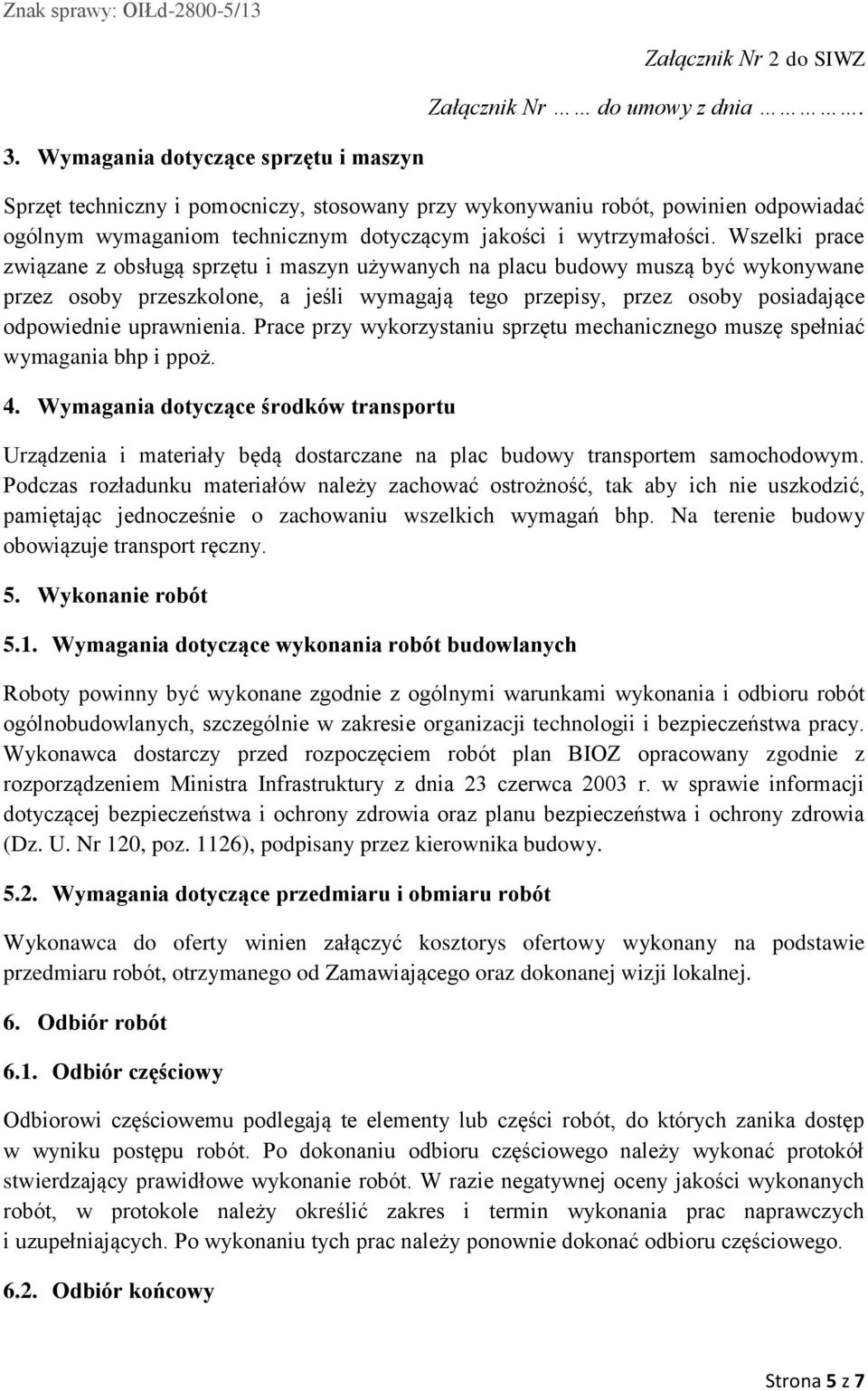 uprawnienia. Prace przy wykorzystaniu sprzętu mechanicznego muszę spełniać wymagania bhp i ppoż. 4.