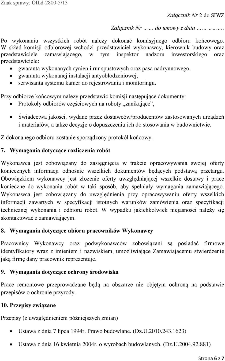 rynien i rur spustowych oraz pasa nadrynnowego, gwaranta wykonanej instalacji antyoblodzeniowej, serwisanta systemu kamer do rejestrowania i monitoringu.