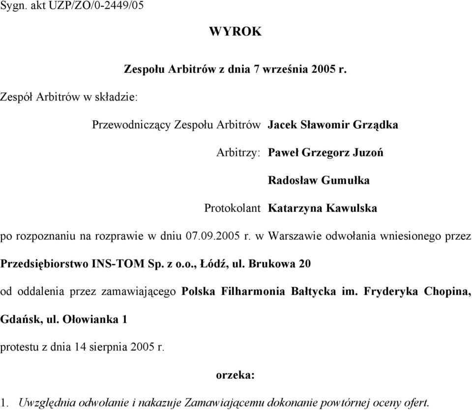 Kawulska po rozpoznaniu na rozprawie w dniu 07.09.2005 r. w Warszawie odwołania wniesionego przez Przedsiębiorstwo INS-TOM Sp. z o.o., Łódź, ul.