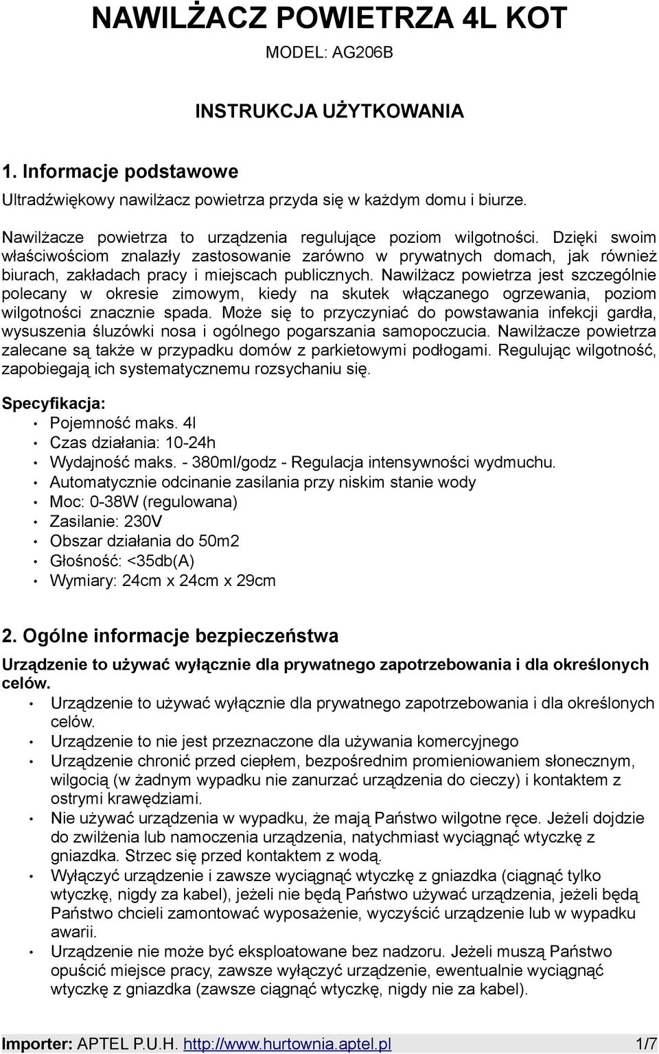 Dzięki swoim właściwościom znalazły zastosowanie zarówno w prywatnych domach, jak również biurach, zakładach pracy i miejscach publicznych.