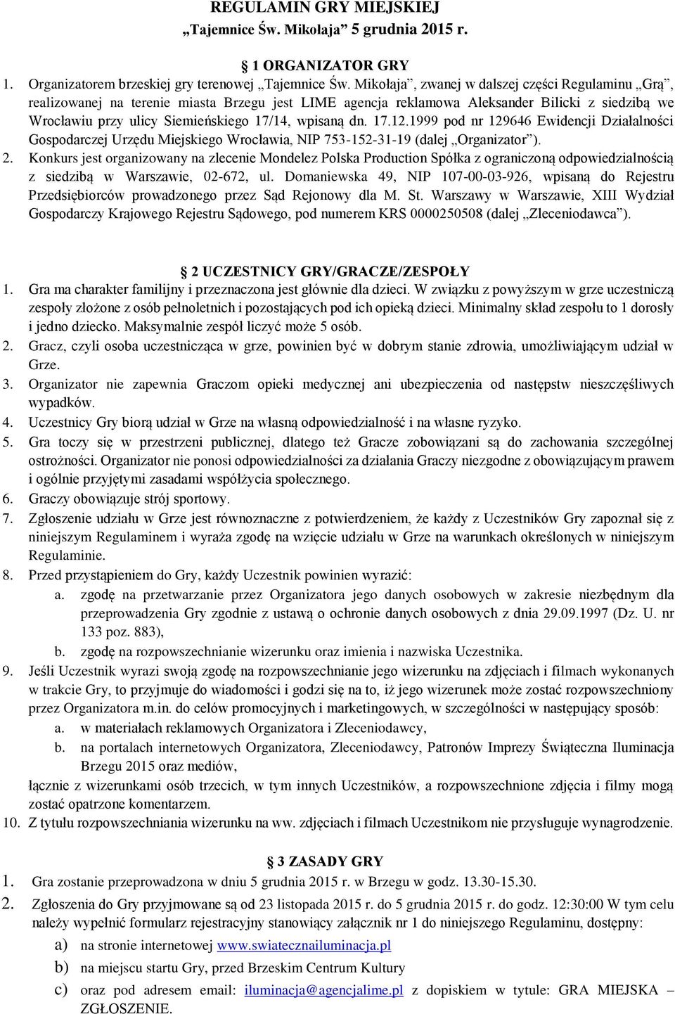 dn. 17.12.1999 pod nr 129646 Ewidencji Działalności Gospodarczej Urzędu Miejskiego Wrocławia, NIP 753-152-31-19 (dalej Organizator ). 2.