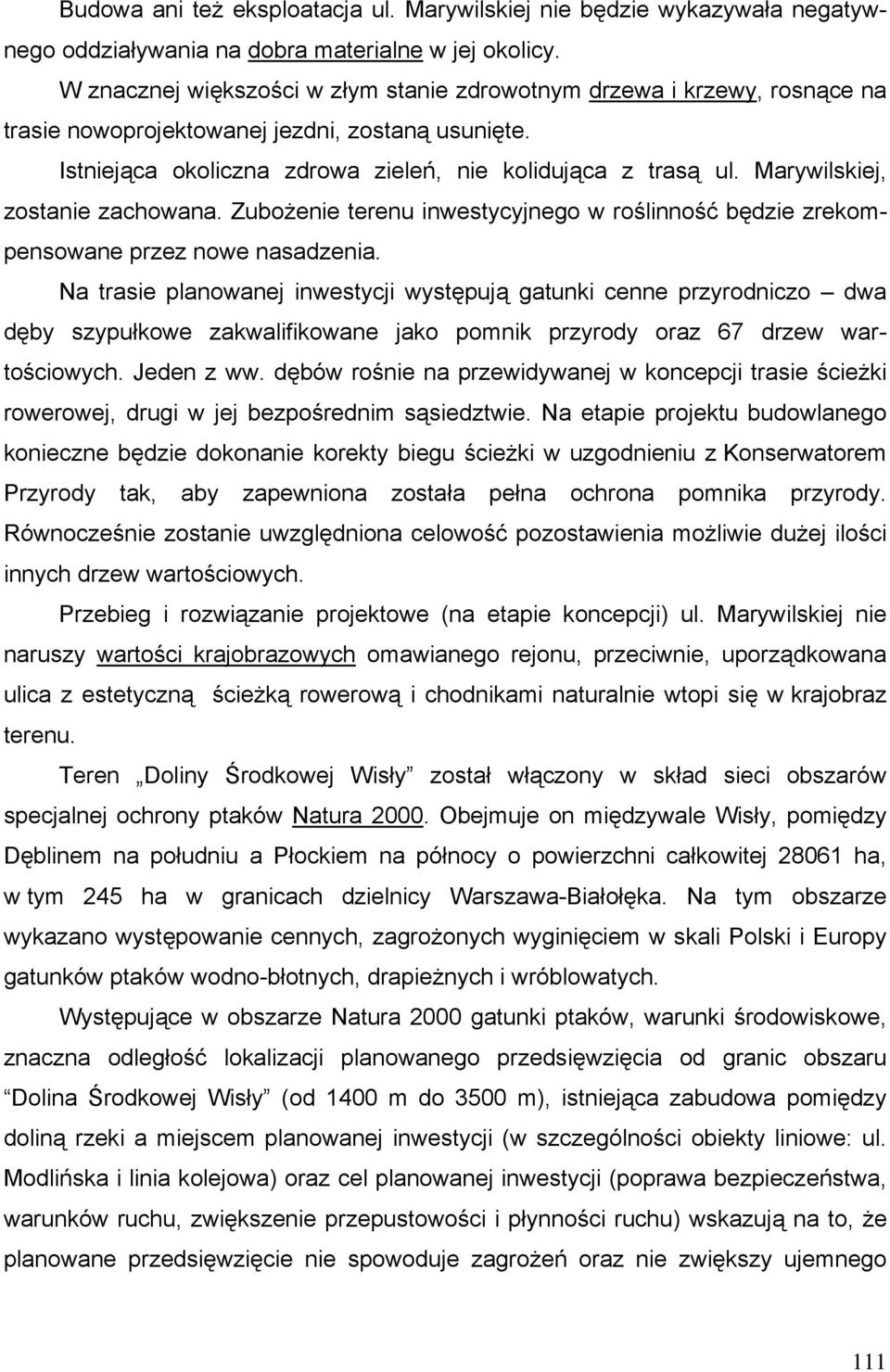 Marywilskiej, zostanie zachowana. Zubożenie terenu inwestycyjnego w roślinność będzie zrekompensowane przez nowe nasadzenia.