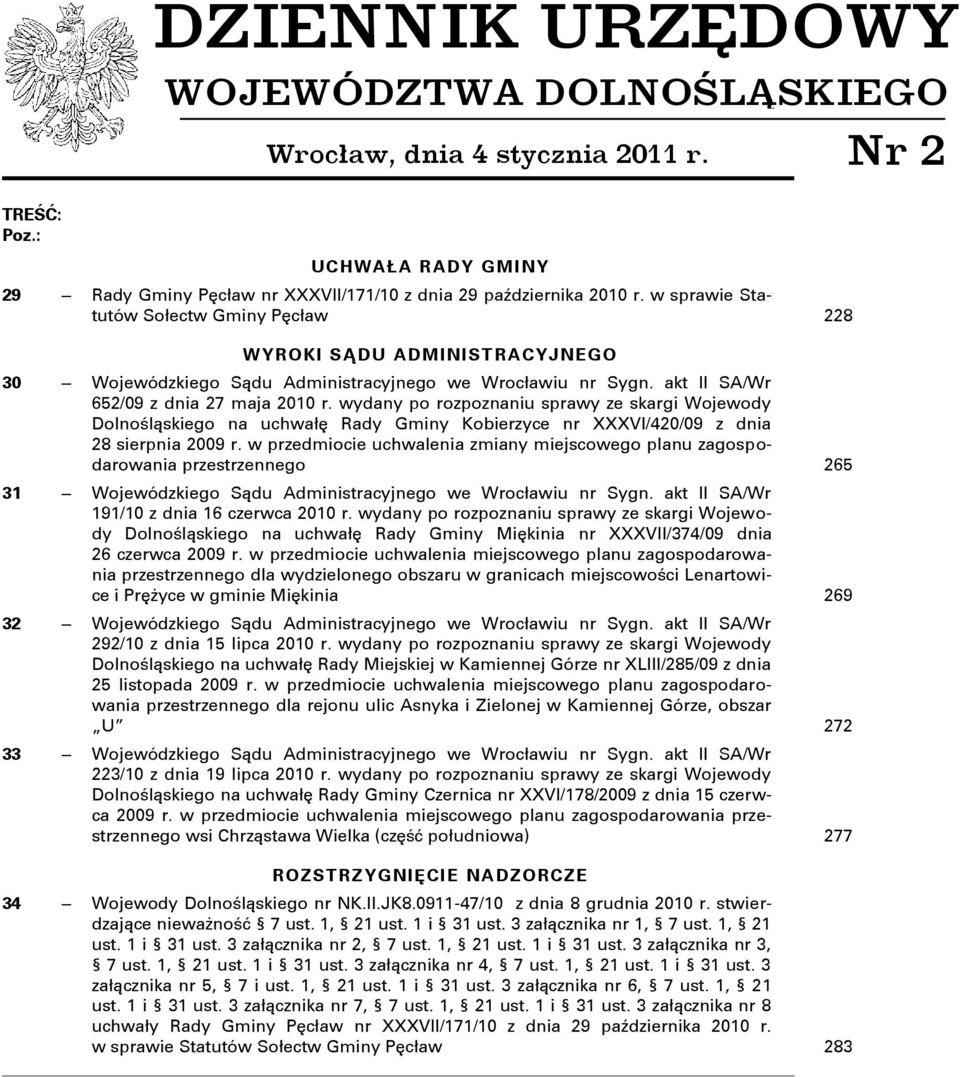 wydany po rozpoznaniu sprawy ze skargi Wojewody Dolnośląskiego na uchwałę Rady Gminy Kobierzyce nr XXXVI/420/09 z dnia 28 sierpnia 2009 r.