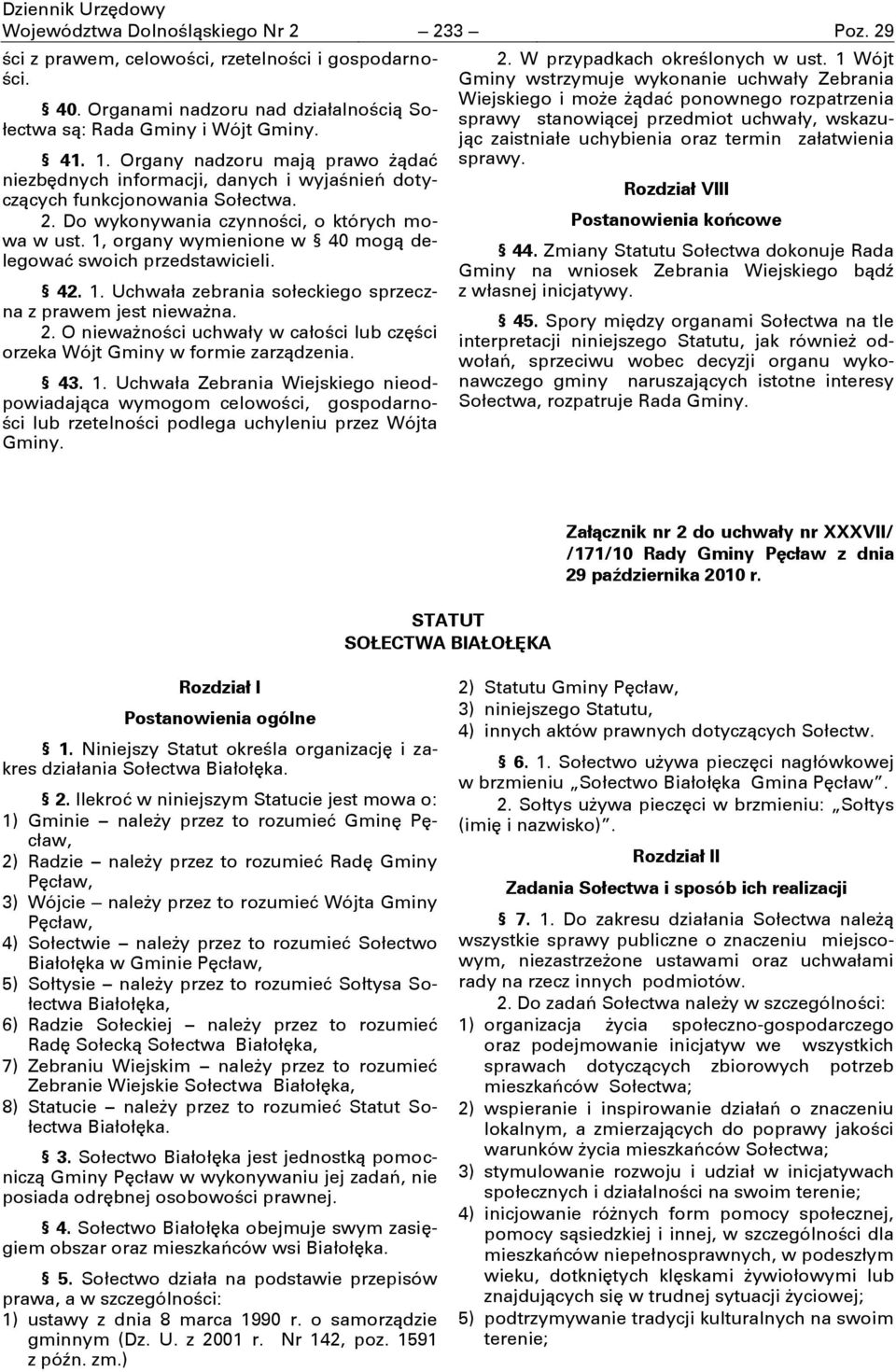 1, organy wymienione w 40 mogą delegować swoich przedstawicieli. 42. 1. Uchwała zebrania sołeckiego sprzeczna z prawem jest nieważna. 2.