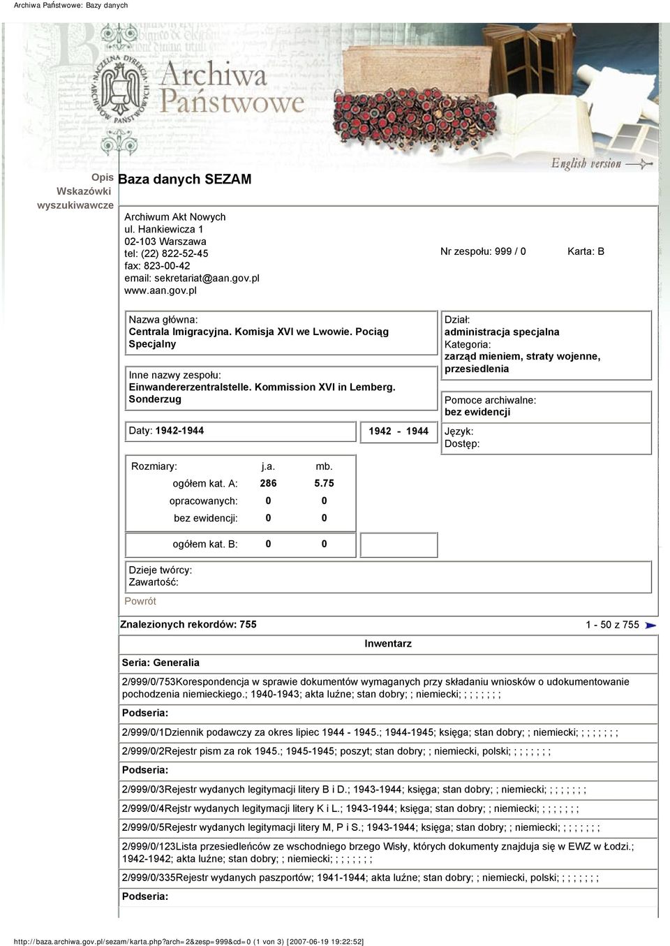 Sonderzug Daty: 1942-1944 1942-1944 Dział: administracja specjalna Kategoria: zarząd mieniem, straty wojenne, przesiedlenia Pomoce archiwalne: bez ewidencji Język: Dostęp: Rozmiary: j.a. mb.