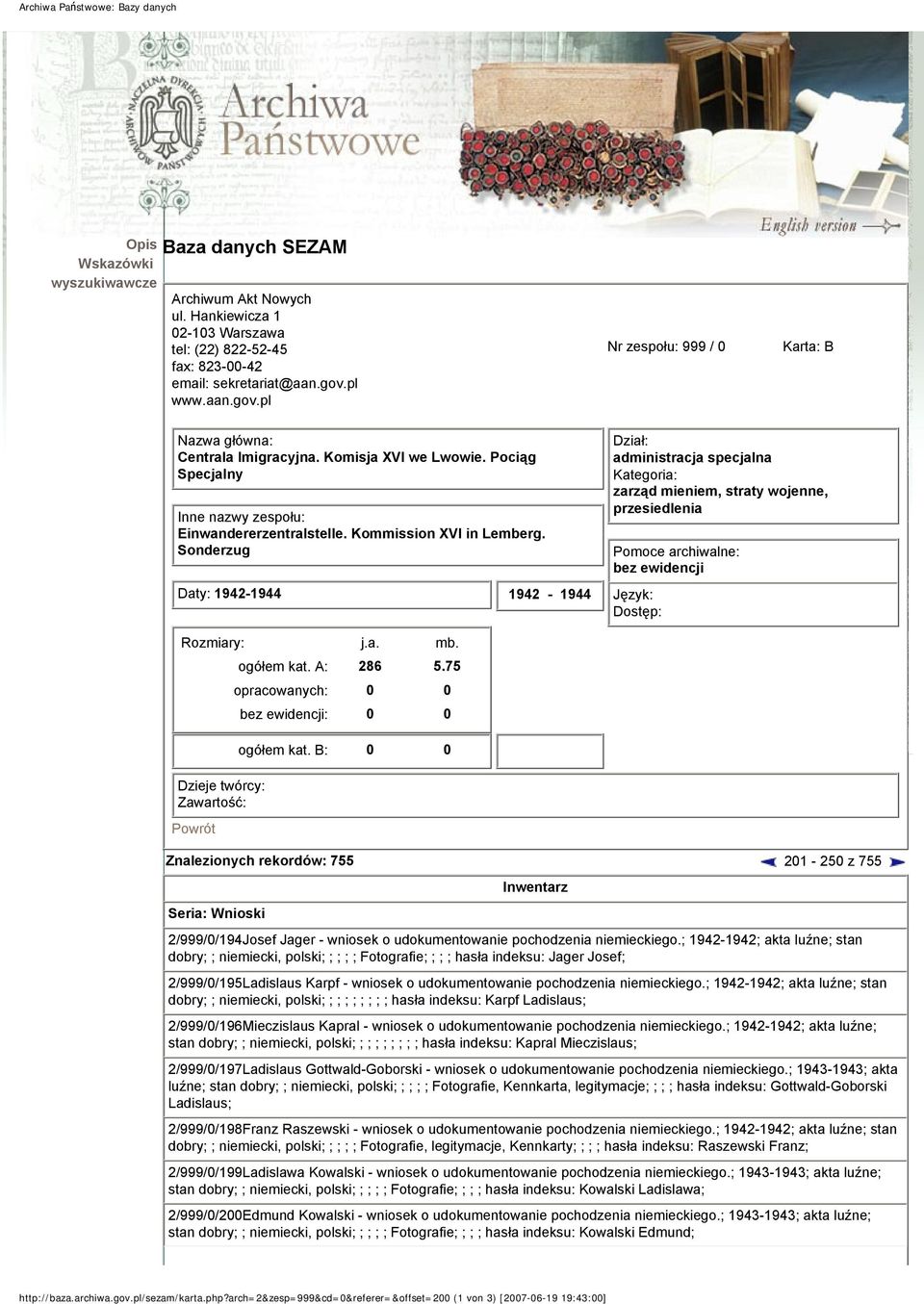 Sonderzug Daty: 1942-1944 1942-1944 Dział: administracja specjalna Kategoria: zarząd mieniem, straty wojenne, przesiedlenia Pomoce archiwalne: bez ewidencji Język: Dostęp: Rozmiary: j.a. mb.