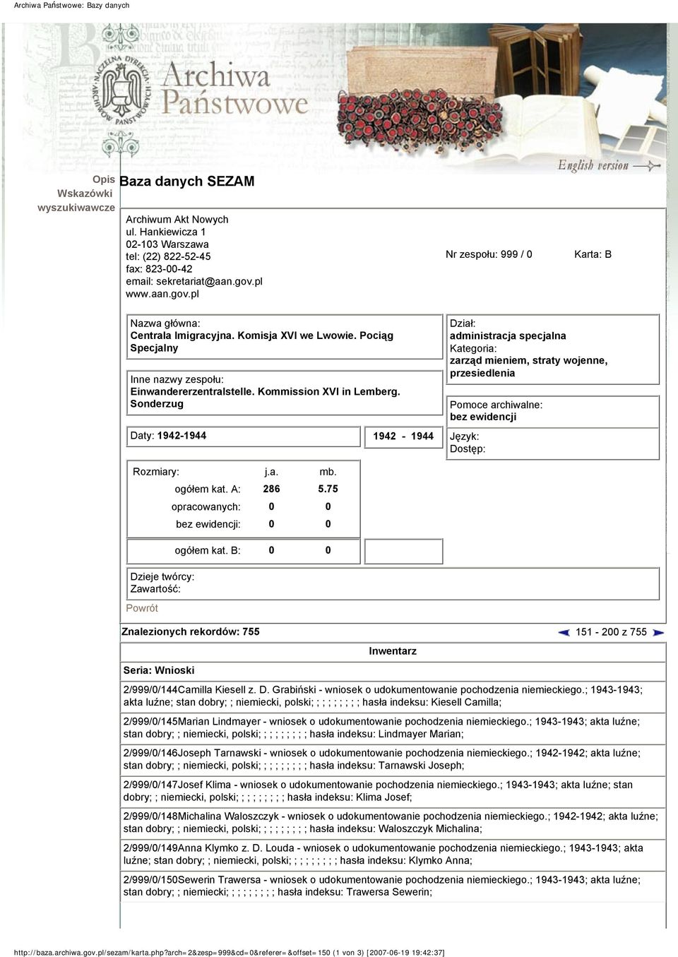 Sonderzug Daty: 1942-1944 1942-1944 Dział: administracja specjalna Kategoria: zarząd mieniem, straty wojenne, przesiedlenia Pomoce archiwalne: bez ewidencji Język: Dostęp: Rozmiary: j.a. mb.