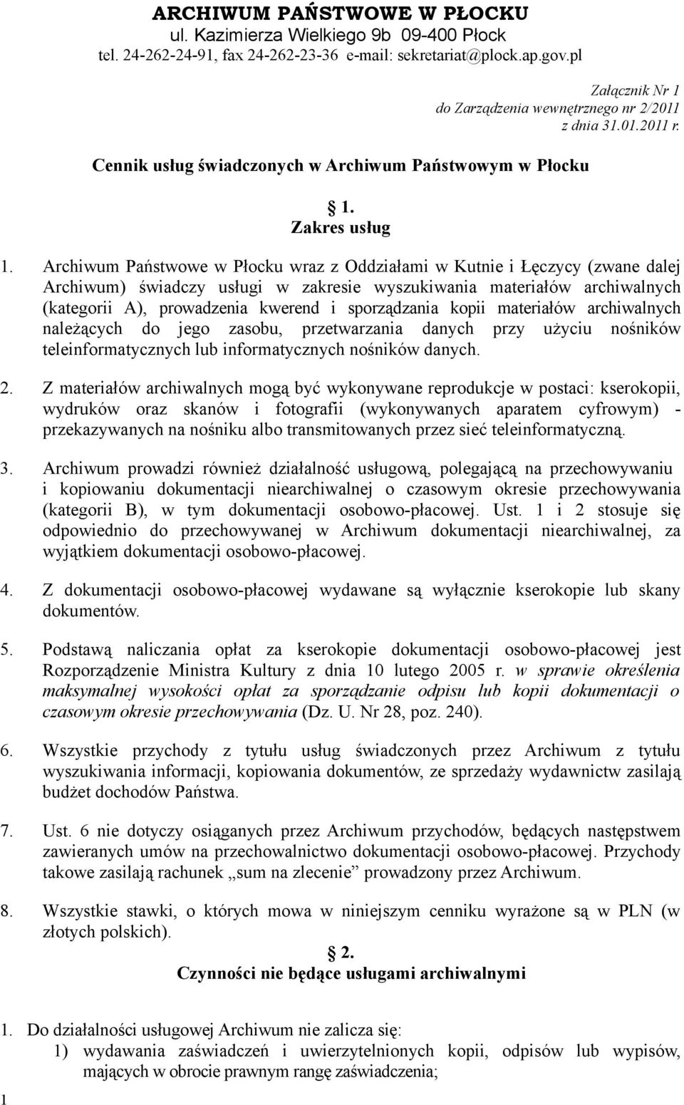 sporządzania kopii materiałów archiwalnych należących do jego zasobu, przetwarzania danych przy użyciu nośników teleinformatycznych lub informatycznych nośników danych. 2.