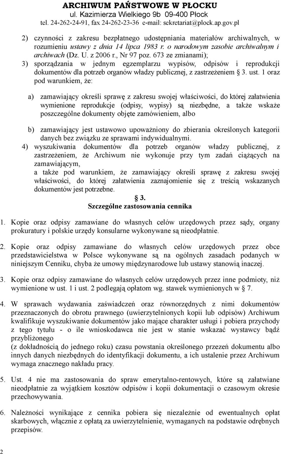 1 oraz pod warunkiem, że: a) zamawiający określi sprawę z zakresu swojej właściwości, do której załatwienia wymienione reprodukcje (odpisy, wypisy) są niezbędne, a także wskaże poszczególne dokumenty