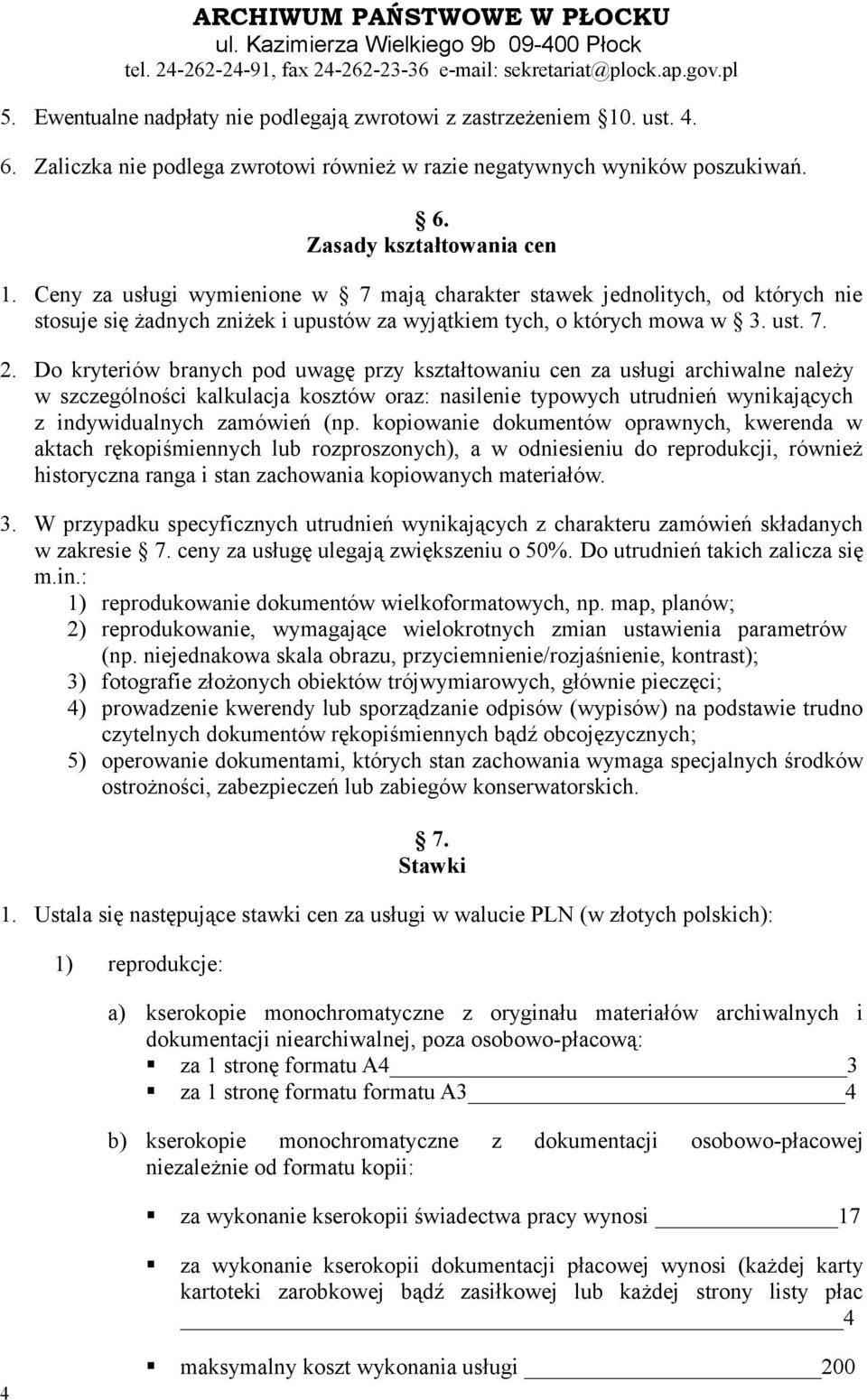 Do kryteriów branych pod uwagę przy kształtowaniu cen za usługi archiwalne należy w szczególności kalkulacja kosztów oraz: nasilenie typowych utrudnień wynikających z indywidualnych zamówień (np.