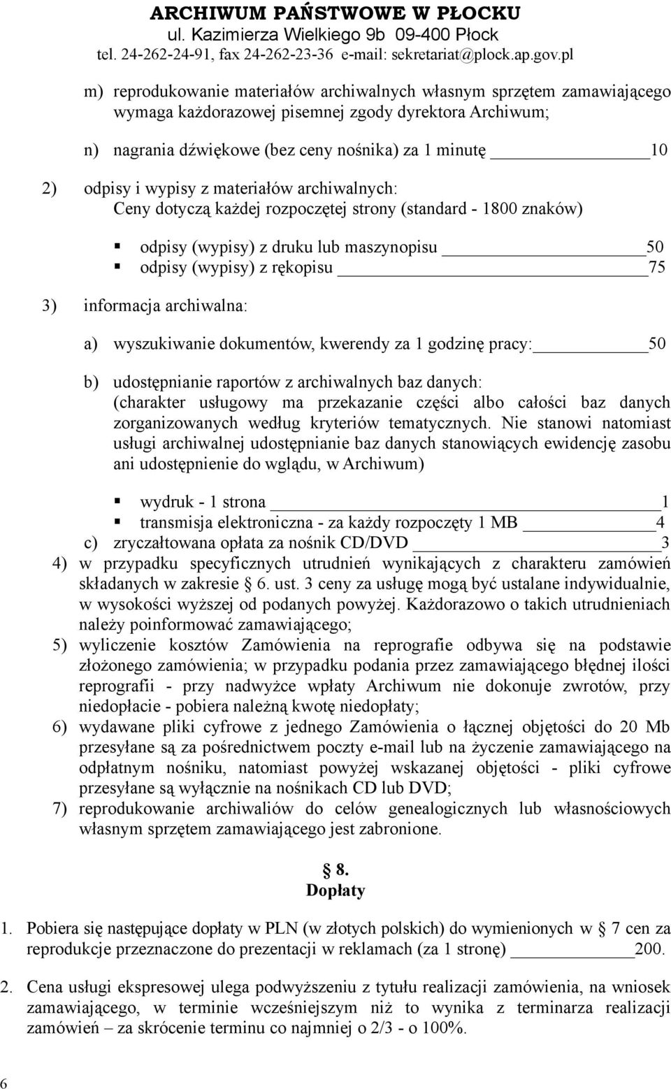 wyszukiwanie dokumentów, kwerendy za 1 godzinę pracy: 50 b) udostępnianie raportów z archiwalnych baz danych: (charakter usługowy ma przekazanie części albo całości baz danych zorganizowanych według