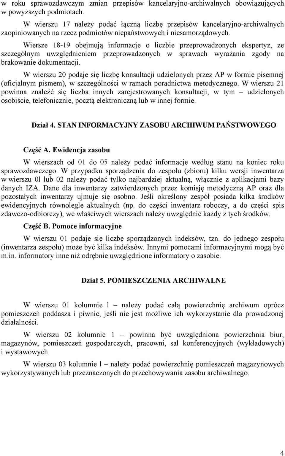 Wiersze 18-19 obejmują informacje o liczbie przeprowadzonych ekspertyz, ze szczególnym uwzględnieniem przeprowadzonych w sprawach wyrażania zgody na brakowanie dokumentacji.